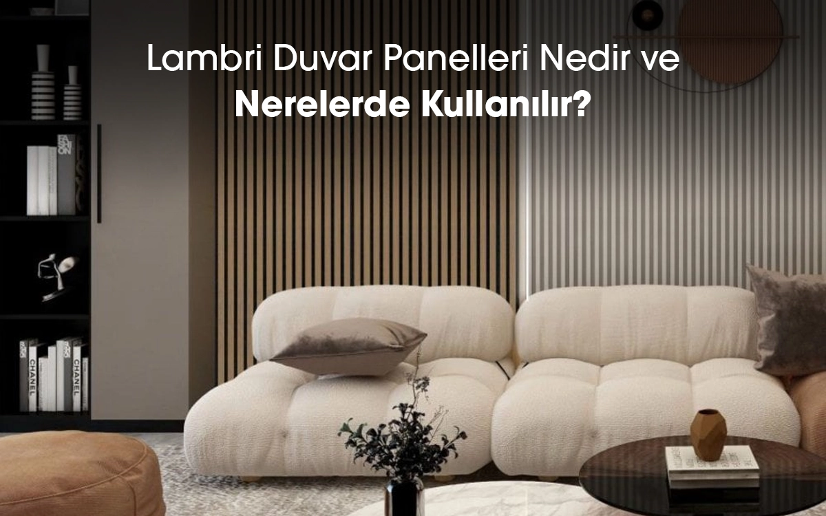 Lambri Duvar Panelleri Nedir? Ve Nerelerde Kullanılır?